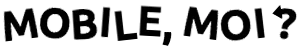Logo du web-documentaire Mobile, Moi ? Logo du web-documentaire Mobile, Moi ?